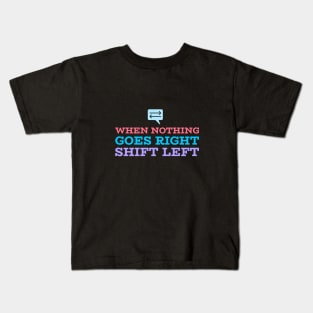 When Nothing Goes Right, Shift Left Kids T-Shirt